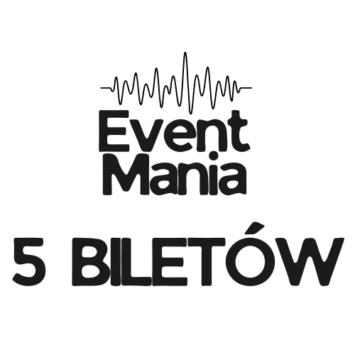 EVENTMANIA - 5 biletów wstępu